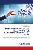 INTEGRATED CONCEPTUAL FRAMEWORK FOR EMPLOYEES' HAPPINESS AT WORK INTEGRATED CONCEPTUAL FRAMEWORK FOR EMPLOYEES' HAPPINESS AT WORK