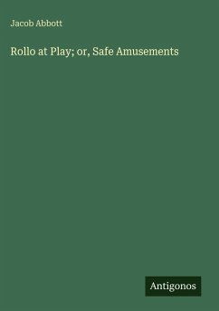 Rollo at Play; or, Safe Amusements - Abbott, Jacob