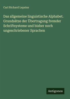 Das allgemeine linguistische Alphabet. Grundsätze der Übertragung fremder Schriftsysteme und bisher noch ungeschriebener Sprachen - Lepsius, Carl Richard