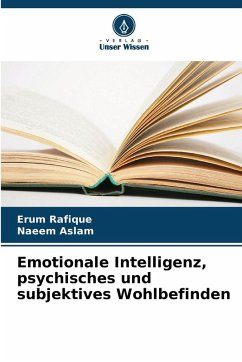 Emotionale Intelligenz, psychisches und subjektives Wohlbefinden - Rafique, Erum;Aslam, Naeem Emotionale Intelligenz, psychisches und subjektives Wohlbefinden - Rafique, Erum;Aslam, Naeem