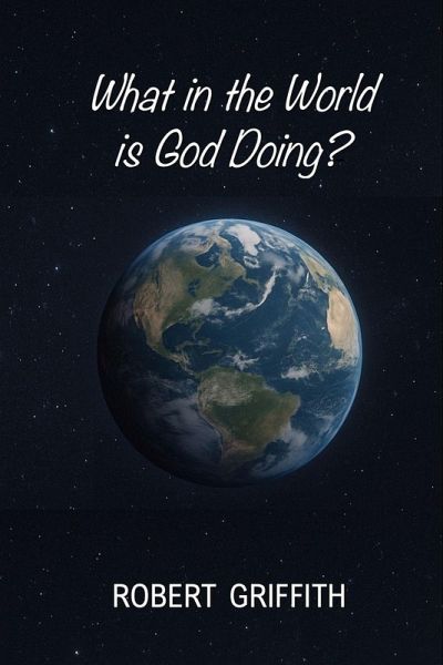 WHAT IN THE WORLD IS GOD DOING? WHAT IN THE WORLD IS GOD DOING?