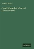 Joseph Dobrowsky's Leben und gelehrtes Werken Joseph Dobrowsky's Leben und gelehrtes Werken