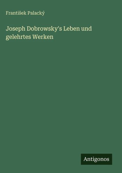 Joseph Dobrowsky's Leben und gelehrtes Werken