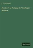Practical Dog Training. Or, Training Vs. Breaking