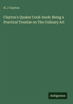 Cover Clayton's Quaker Cook-book: Being a Practical Treatise on The Culinary Art