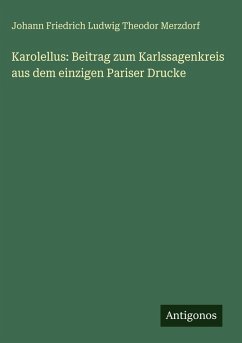 Cover Karolellus: Beitrag zum Karlssagenkreis aus dem einzigen Pariser Drucke
