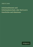Schicksalslaunen und Schicksalswechsel, oder Ned Loru's Geschichte und Abenteuer Schicksalslaunen und Schicksalswechsel, oder Ned Loru's Geschichte und Abenteuer