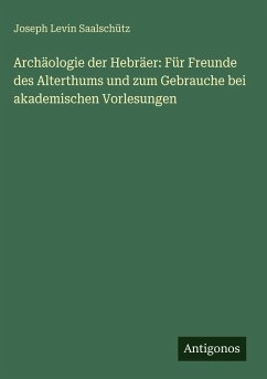 Cover Archäologie der Hebräer: Für Freunde des Alterthums und zum Gebrauche bei akademischen Vorlesungen