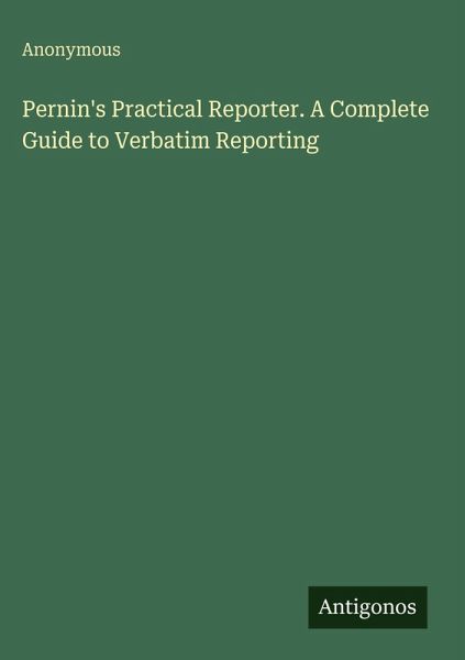 Pernin's Practical Reporter. A Complete Guide to Verbatim Reporting Pernin's Practical Reporter. A Complete Guide to Verbatim Reporting
