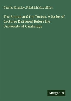 Cover The Roman and the Teuton. A Series of Lectures Delivered Before the University of Cambridge