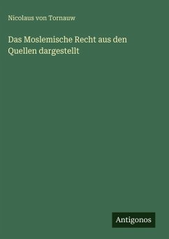 Cover Das Moslemische Recht aus den Quellen dargestellt