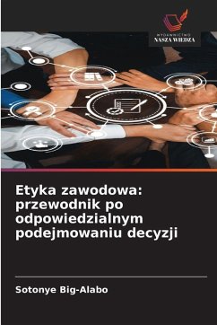 Cover Etyka zawodowa: przewodnik po odpowiedzialnym podejmowaniu decyzji