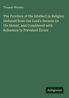 Cover The Province of the Intellect in Religion Deduced from Our Lord's Sermon on the Mount, and Considered with Reference to Prevalent Errors