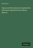Papers and Discussions on Experiments with Steel. Reprinted from Various Sources Papers and Discussions on Experiments with Steel. Reprinted from Various Sources