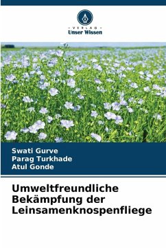 Umweltfreundliche Bekämpfung der Leinsamenknospenfliege - Gurve, Swati;Turkhade, Parag;Gonde, Atul