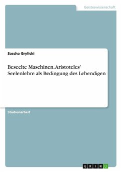 Beseelte Maschinen. Aristoteles' Seelenlehre als Bedingung des Lebendigen