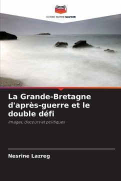La Grande-Bretagne d'après-guerre et le double défi - Lazreg, Nesrine La Grande-Bretagne d'après-guerre et le double défi - Lazreg, Nesrine