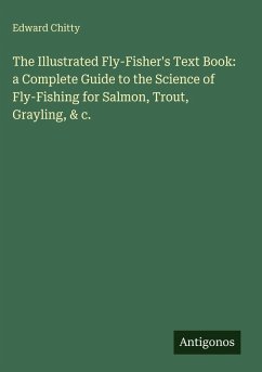Cover The Illustrated Fly-Fisher's Text Book: a Complete Guide to the Science of Fly-Fishing for Salmon, Trout, Grayling, & c.