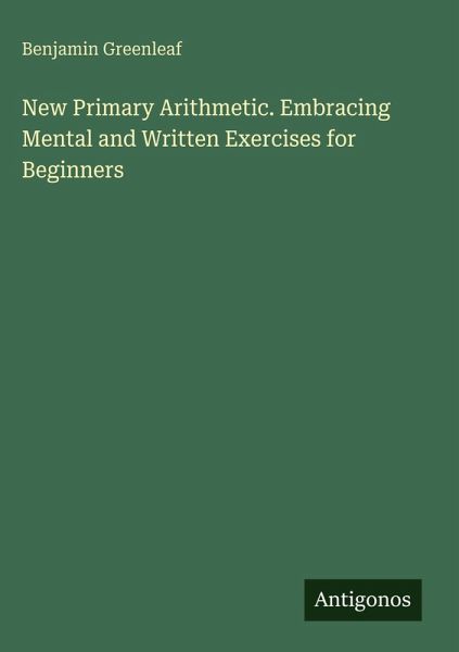 New Primary Arithmetic. Embracing Mental and Written Exercises for Beginners