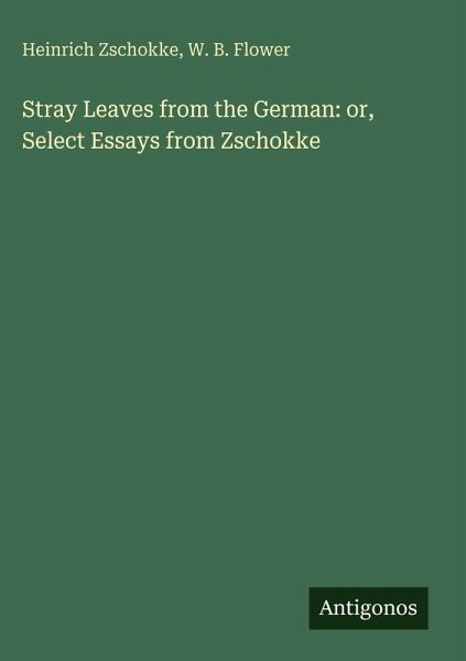 Stray Leaves from the German: or, Select Essays from Zschokke Stray Leaves from the German: or, Select Essays from Zschokke