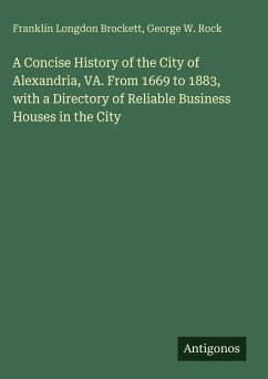 Cover A Concise History of the City of Alexandria, VA. From 1669 to 1883, with a Directory of Reliable Business Houses in the City
