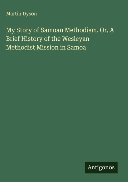 My Story of Samoan Methodism. Or, A Brief History of the Wesleyan Methodist Mission in Samoa