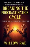 Breaking the Procrastination Cycle Breaking the Procrastination Cycle