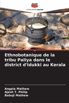 Ethnobotanique de la tribu Paliya dans le district d'Idukki au Kerala - Mathew, Angala;Philip, Ajesh T.;Mathew, Babuji Ethnobotanique de la tribu Paliya dans le district d'Idukki au Kerala - Mathew, Angala;Philip, Ajesh T.;Mathew, Babuji