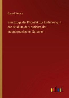 Grundzüge der Phonetik zur Einführung in das Studium der Lautlehre der Indogermanischen Sprachen Grundzüge der Phonetik zur Einführung in das Studium der Lautlehre der Indogermanischen Sprachen