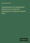 Abhandlung über die dogmatische Definition der unbefleckten Empfängniss der seligsten Jungfrau Maria