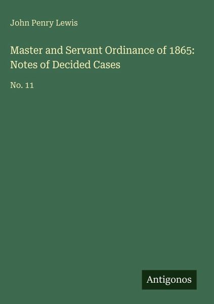 Master and Servant Ordinance of 1865: Notes of Decided Cases Master and Servant Ordinance of 1865: Notes of Decided Cases