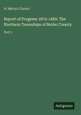 Report of Progress 1874-1889. The Northern Townships of Butler County Report of Progress 1874-1889. The Northern Townships of Butler County