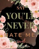 Say You'll Never Hate Me (eBook, ePUB)
