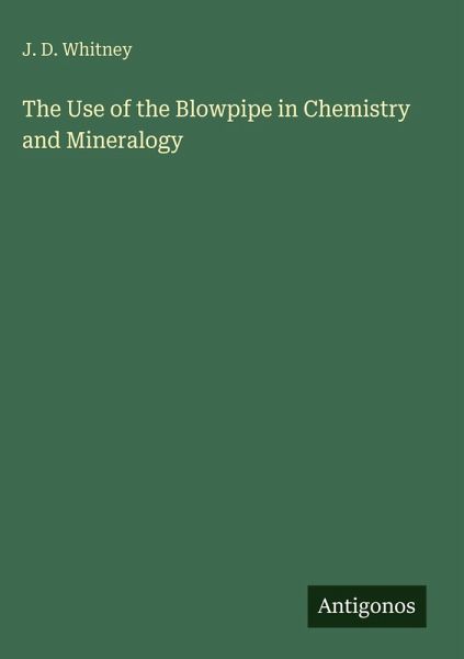 The Use of the Blowpipe in Chemistry and Mineralogy The Use of the Blowpipe in Chemistry and Mineralogy