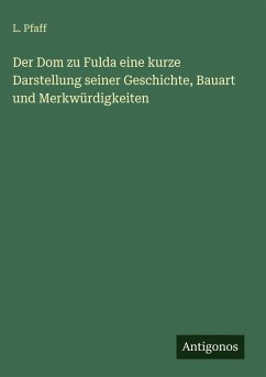 Cover Der Dom zu Fulda eine kurze Darstellung seiner Geschichte, Bauart und Merkwürdigkeiten