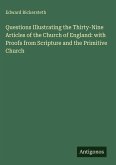 Questions Illustrating the Thirty-Nine Articles of the Church of England: with Proofs from Scripture and the Primitive Church