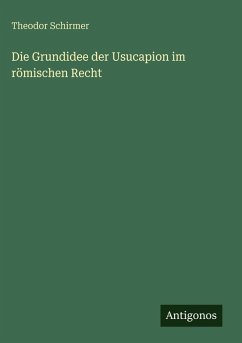 Cover Die Grundidee der Usucapion im römischen Recht