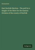 East Norfolk Election - The poll for a Knight of the Shire for the Eastern Division of the county of Norfolk