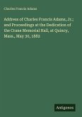 Address of Charles Francis Adams, Jr.; and Proceedings at the Dedication of the Crane Memorial Hall, at Quincy, Mass., May 30, 1882