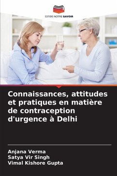 Connaissances, attitudes et pratiques en matière de contraception d'urgence à Delhi - Verma, Anjana;Singh, Satya Vir;Gupta, Vimal Kishore Connaissances, attitudes et pratiques en matière de contraception d'urgence à Delhi - Verma, Anjana;Singh, Satya Vir;Gupta, Vimal Kishore