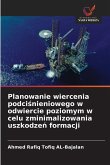 Planowanie wiercenia podci¿nieniowego w odwiercie poziomym w celu zminimalizowania uszkodze¿ formacji