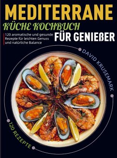 Mediterrane Küche Kochbuch für Genießer - Krusemark, David Mediterrane Küche Kochbuch für Genießer - Krusemark, David