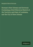 Norman's New Orleans and Environs: Containing a Brief Historical Sketch of the Territory and State of Louisiana, and the City of New Orleans