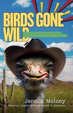 Birds Gone Wild (And Other Stories of Arizona Ostrich Ranching) (eBook, ePUB) - Molony, Janelle