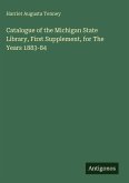 Catalogue of the Michigan State Library, First Supplement, for The Years 1883-84
