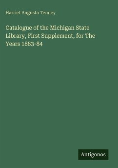 Catalogue of the Michigan State Library, First Supplement, for The Years 1883-84 - Tenney, Harriet Augusta