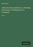 Under the Stars and Bars. Or, a Wearing of the Gray; a Thrilling Story of Tennessee