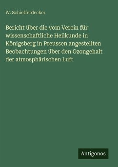 Cover Bericht über die vom Verein für wissenschaftliche Heilkunde in Königsberg in Preussen angestellten Beobachtungen über den Ozongehalt der atmosphärischen Luft
