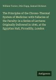 The Principles of the Chrono-Thermal System of Medicine: with Fallacies of the Faculty: in a Series of Lectures Originally Delivered in 1840, at the Egyptian Hall, Piccadilly, London