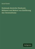 Denkmale deutscher Baukunst, Bildnerei und Malerei von Einführung des Christenthums Denkmale deutscher Baukunst, Bildnerei und Malerei von Einführung des Christenthums